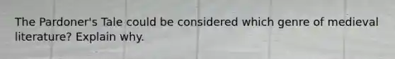 The Pardoner's Tale could be considered which genre of medieval literature? Explain why.