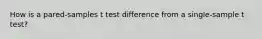 How is a pared-samples t test difference from a single-sample t test?