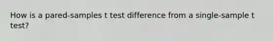 How is a pared-samples t test difference from a single-sample t test?