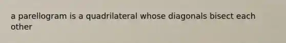 a parellogram is a quadrilateral whose diagonals bisect each other