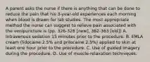 A parent asks the nurse if there is anything that can be done to reduce the pain that his 3-year-old experiences each morning when blood is drawn for lab studies. The most appropriate method the nurse can suggest to relieve pain associated with the venipuncture is (pp. 326-328 [new], 362-363 [old]) A. Intravenous sedation 15 minutes prior to the procedure. B. EMLA cream (lidocaine 2.5% and prilocaine 2.5%) applied to skin at least one hour prior to the procedure. C. Use of guided imagery during the procedure. D. Use of muscle-relaxation techniques.