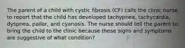 The parent of a child with cystic fibrosis (CF) calls the clinic nurse to report that the child has developed tachypnea, tachycardia, dyspnea, pallor, and cyanosis. The nurse should tell the parent to bring the child to the clinic because these signs and symptoms are suggestive of what condition?