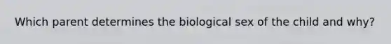 Which parent determines the biological sex of the child and why?