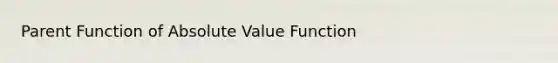 Parent Function of Absolute Value Function