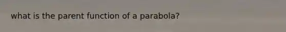 what is the parent function of a parabola?