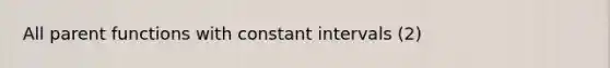 All parent functions with constant intervals (2)