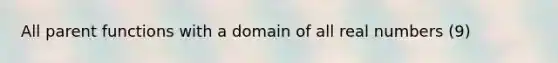 All parent functions with a domain of all real numbers (9)