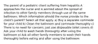 The parent of a pediatric client suffering from hepatitis A approaches the nurse and is worried about the spread of infection to other family members through use of the same bathroom. Which information should the nurse provide to the client's parent? Select all that apply. a) Buy a separate commode for your child b) Clean the bathroom and commode thoroughly c) There is no need for concern; just use disposable toilet covers d) Ask your child to wash hands thoroughly after using the bathroom e) Ask all other family members to wash their hands thoroughly before eating and after using the bathroom