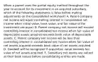 When a parent uses the partial equity method throughout the year to account for its investment in an acquired subsidiary, which of the following statements is false before making adjustments on the consolidated worksheet? A. Parent company net income will equal controlling interest in consolidated net income when initial value, book value, and fair value of the investment are equal. B. Parent company net income will exceed controlling interest in consolidated net income when fair value of depreciable assets acquired exceeds book value of depreciable assets. C. Parent company net income will be less than controlling interest in consolidated net income when fair value of net assets acquired exceeds book value of net assets acquired. D. Goodwill will be recognized if acquisition value exceeds fair value of net assets acquired. E. Subsidiary net assets are valued at their book values before consolidating entries are made.