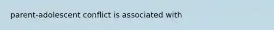 parent-adolescent conflict is associated with