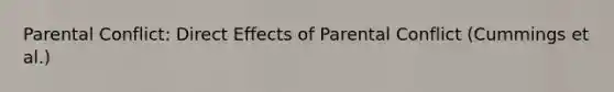 Parental Conflict: Direct Effects of Parental Conflict (Cummings et al.)