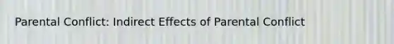 Parental Conflict: Indirect Effects of Parental Conflict