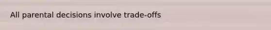 All parental decisions involve trade-offs