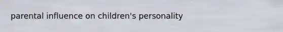 parental influence on children's personality