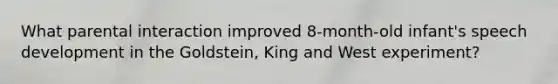 What parental interaction improved 8-month-old infant's speech development in the Goldstein, King and West experiment?