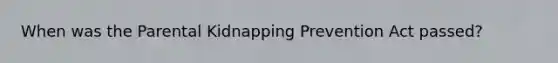 When was the Parental Kidnapping Prevention Act passed?