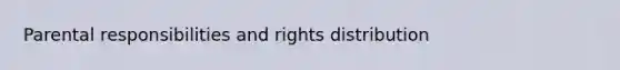 Parental responsibilities and rights distribution