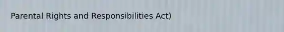 Parental Rights and Responsibilities Act)