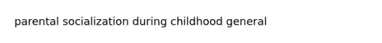 parental socialization during childhood general