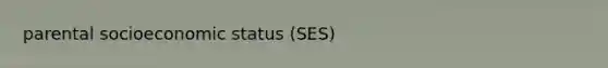 parental socioeconomic status (SES)