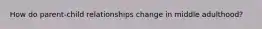 How do parent-child relationships change in middle adulthood?