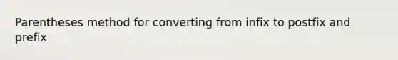 Parentheses method for converting from infix to postfix and prefix
