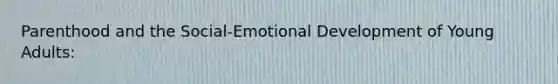 Parenthood and the Social-Emotional Development of Young Adults: