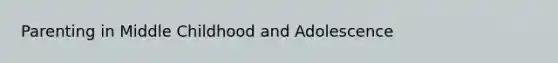 Parenting in Middle Childhood and Adolescence