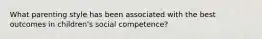What parenting style has been associated with the best outcomes in children's social competence?