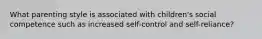 What parenting style is associated with children's social competence such as increased self-control and self-reliance?