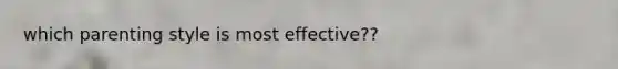 which parenting style is most effective??