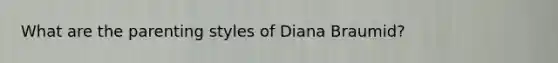 What are the parenting styles of Diana Braumid?