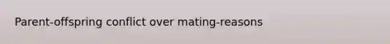 Parent-offspring conflict over mating-reasons