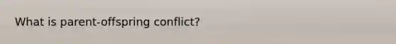 What is parent-offspring conflict?