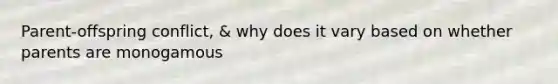 Parent-offspring conflict, & why does it vary based on whether parents are monogamous