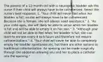 The parents of a 12-month-old with a neurogenic bladder ask the nurse if their child will always have to be catheterized. Select the nurse's best response. 1. "Your child will never feel when her bladder is full, so she will always have to be catheterized. Because she is female, she will always need assistance." 2. "As your child ages, she will likely be able to sense when her bladder is full and will be able to empty it on her own." 3. "Although your child will not be able to feel when her bladder is full, she can learn to urinate every 4 to 6 hours and therefore not require catheterizations." 4. "Your child will never be able to completely empty her bladder spontaneously, but there are other options to traditional catheterization. An opening can be made surgically through the abdomen allowing you and her to place a catheter into the opening."