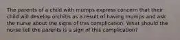 The parents of a child with mumps express concern that their child will develop orchitis as a result of having mumps and ask the nurse about the signs of this complication. What should the nurse tell the parents is a sign of this complication?