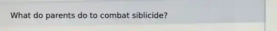 What do parents do to combat siblicide?