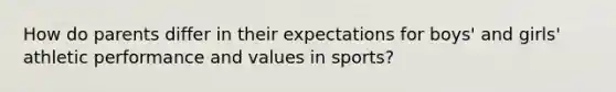 How do parents differ in their expectations for boys' and girls' athletic performance and values in sports?