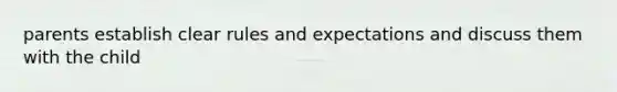 parents establish clear rules and expectations and discuss them with the child