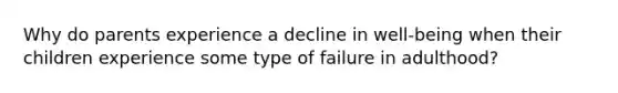 Why do parents experience a decline in well-being when their children experience some type of failure in adulthood?