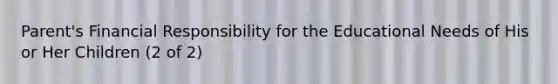 Parent's Financial Responsibility for the Educational Needs of His or Her Children (2 of 2)