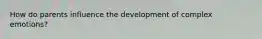 How do parents influence the development of complex emotions?