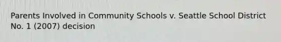 Parents Involved in Community Schools v. Seattle School District No. 1 (2007) decision