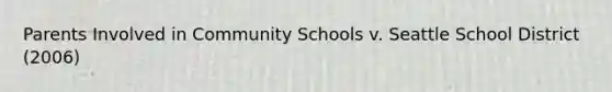 Parents Involved in Community Schools v. Seattle School District (2006)