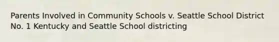 Parents Involved in Community Schools v. Seattle School District No. 1 Kentucky and Seattle School districting