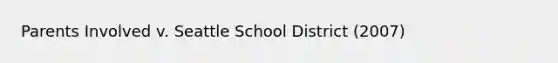 Parents Involved v. Seattle School District (2007)