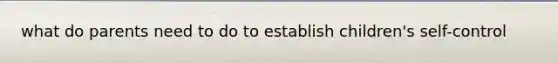 what do parents need to do to establish children's self-control