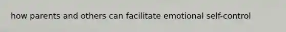 how parents and others can facilitate emotional self-control
