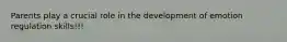 Parents play a crucial role in the development of emotion regulation skills!!!
